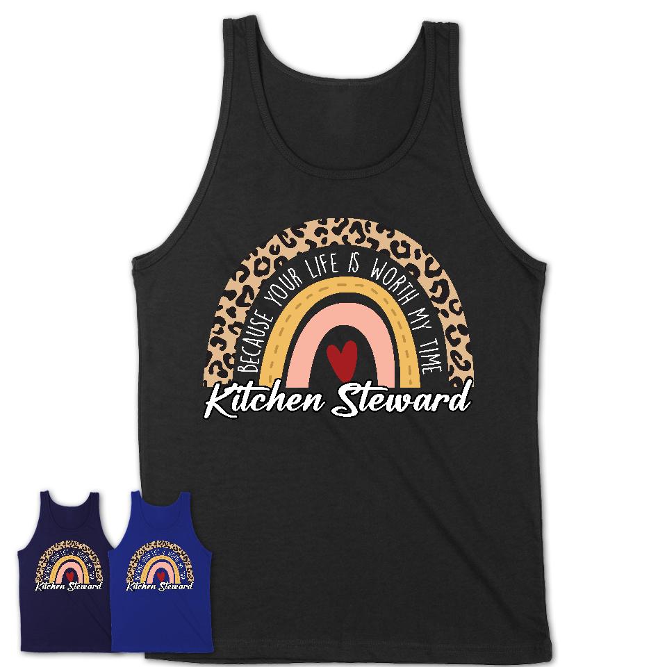 Kitchen Steward Because Your Life Worth My Time Rainbow T-Shirt