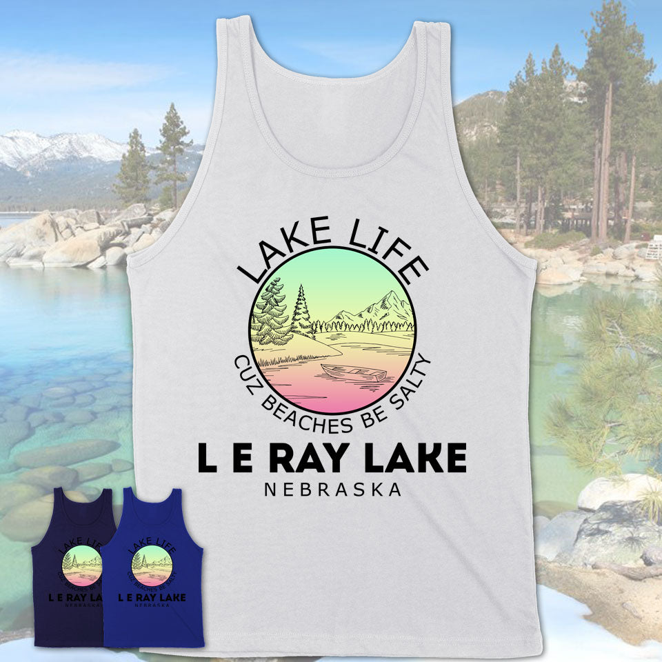 L E Ray Lake Nebraska Lake Life Cuz Beaches Be Salty Fishing Camping Team Shirt