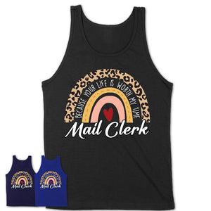 Mail Clerk Because Your Life Worth My Time Rainbow T-Shirt