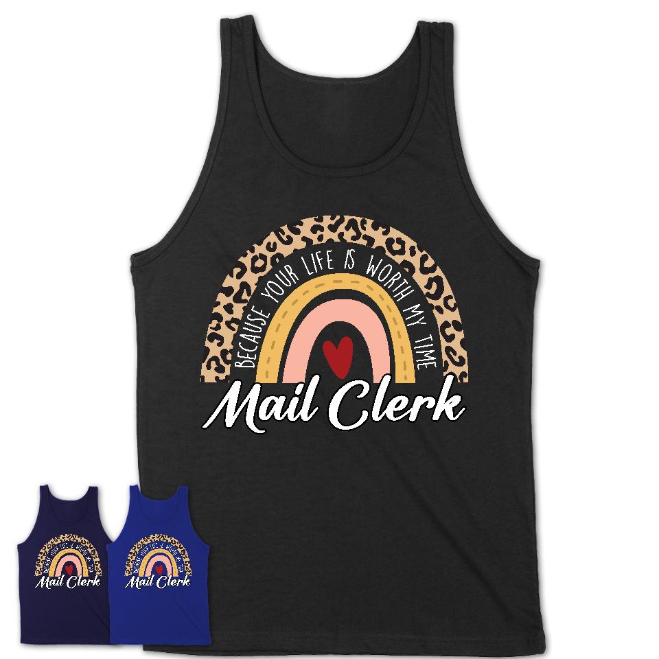 Mail Clerk Because Your Life Worth My Time Rainbow T-Shirt