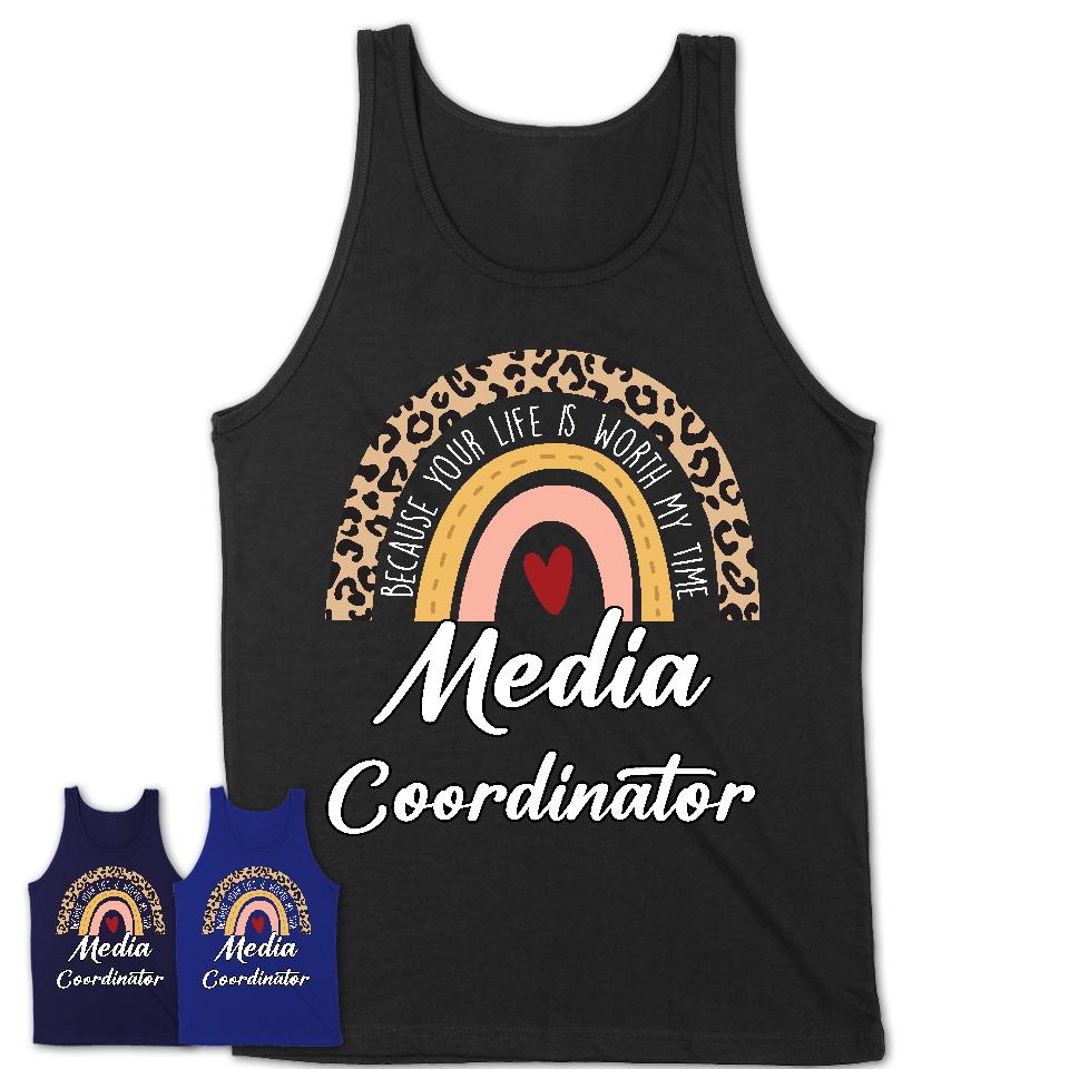 Media Coordinator Because Your Life Worth My Time Rainbow T-Shirt