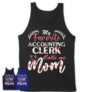 My Favorite Accounting Clerk Calls Me Mom Shirt Floral Flowers Mothers Day Gifts