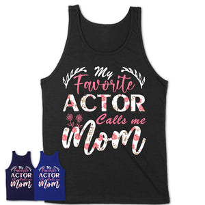 My Favorite Actor Calls Me Mom Shirt Floral Flowers Mothers Day Gifts