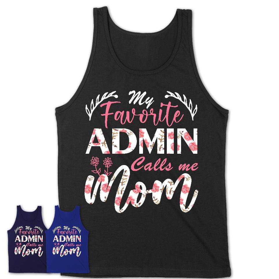 My Favorite Admin Calls Me Mom Shirt Floral Flowers Mothers Day Gifts