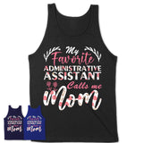 My Favorite Administrative Assistant Calls Me Mom Shirt Floral Flowers Mothers Day Gifts