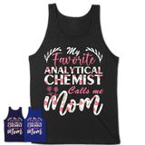 My Favorite Analytical Chemist Calls Me Mom Shirt Floral Flowers Mothers Day Gifts