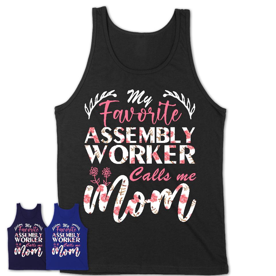 My Favorite Assembly Worker Calls Me Mom Shirt Floral Flowers Mothers Day Gifts