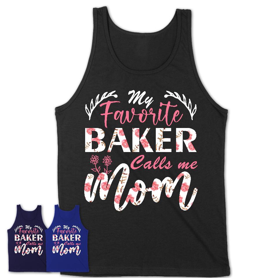 My Favorite Baker Calls Me Mom Shirt Floral Flowers Mothers Day Gifts