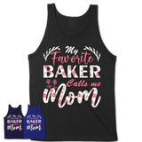My Favorite Baker Calls Me Mom Shirt Floral Flowers Mothers Day Gifts