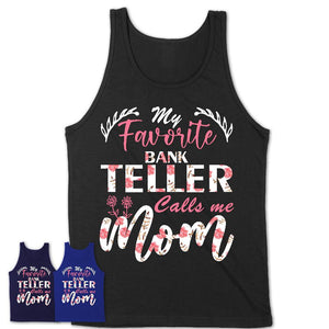 My Favorite Bank Teller Calls Me Mom Shirt Floral Flowers Mothers Day Gifts