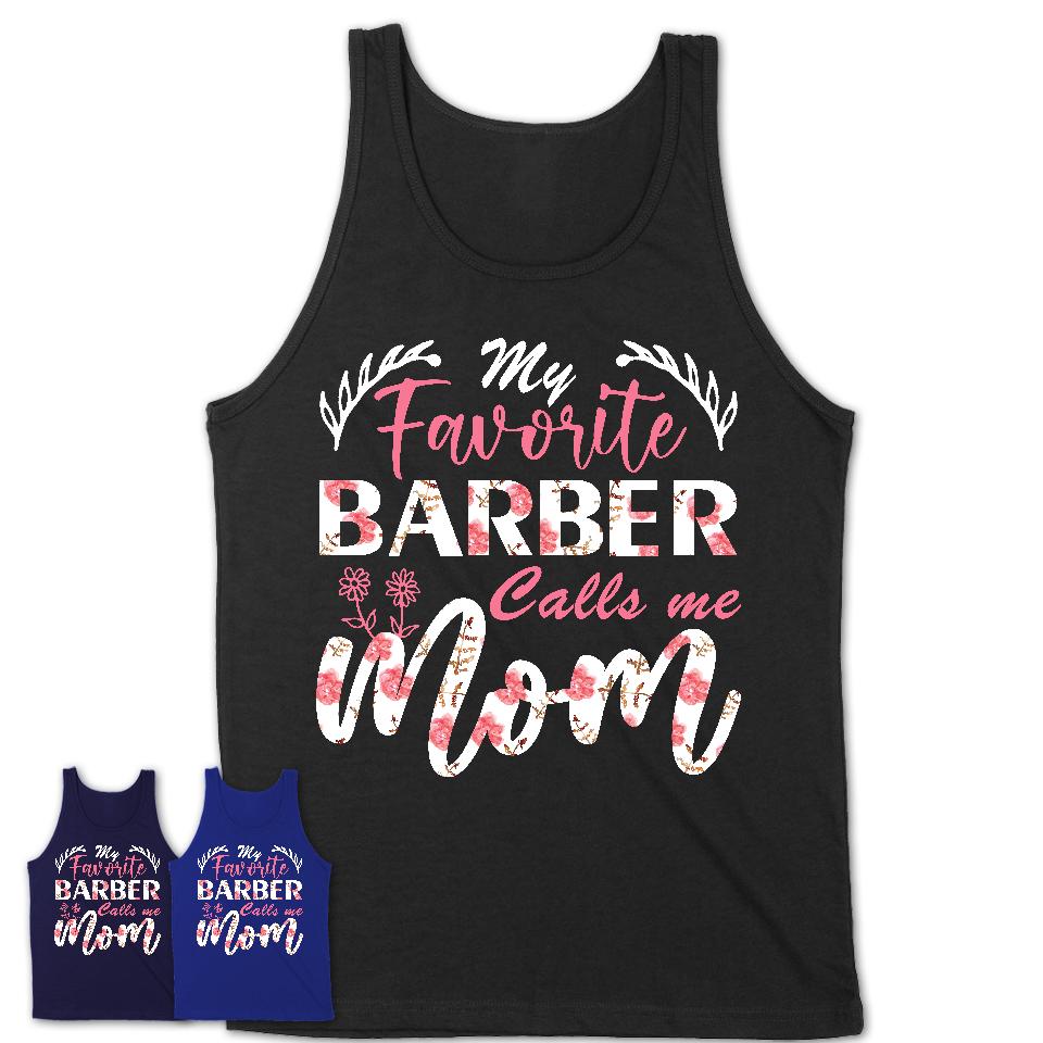 My Favorite Barber Calls Me Mom Shirt Floral Flowers Mothers Day Gifts