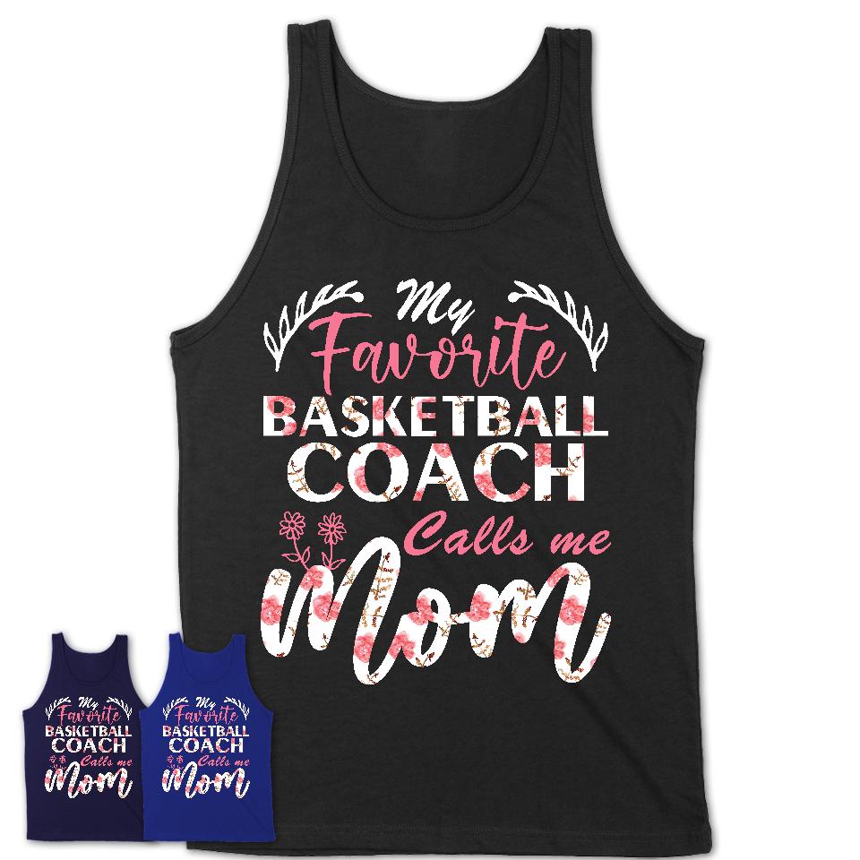My Favorite Basketball Coach Calls Me Mom Shirt Floral Flowers Mothers Day Gifts