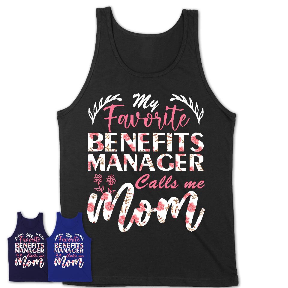 My Favorite Benefits Manager Calls Me Mom Shirt Floral Flowers Mothers Day Gifts