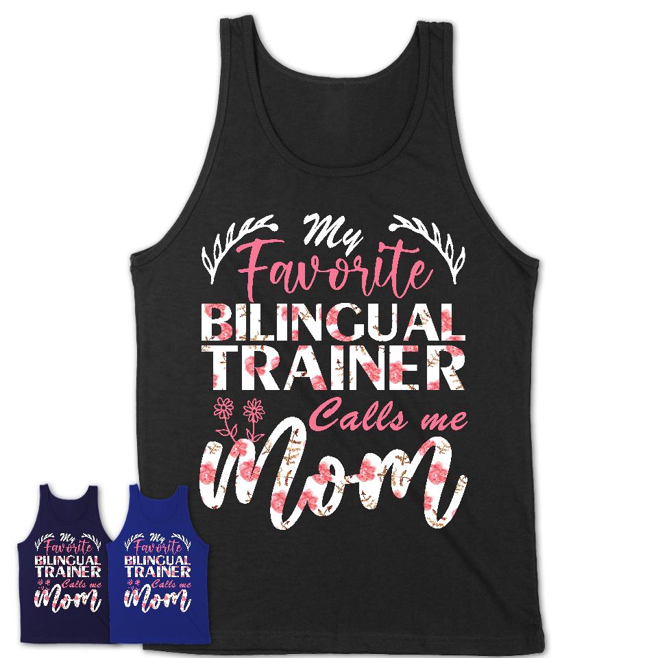 My Favorite Bilingual Trainer Calls Me Mom Shirt Floral Flowers Mothers Day Gifts