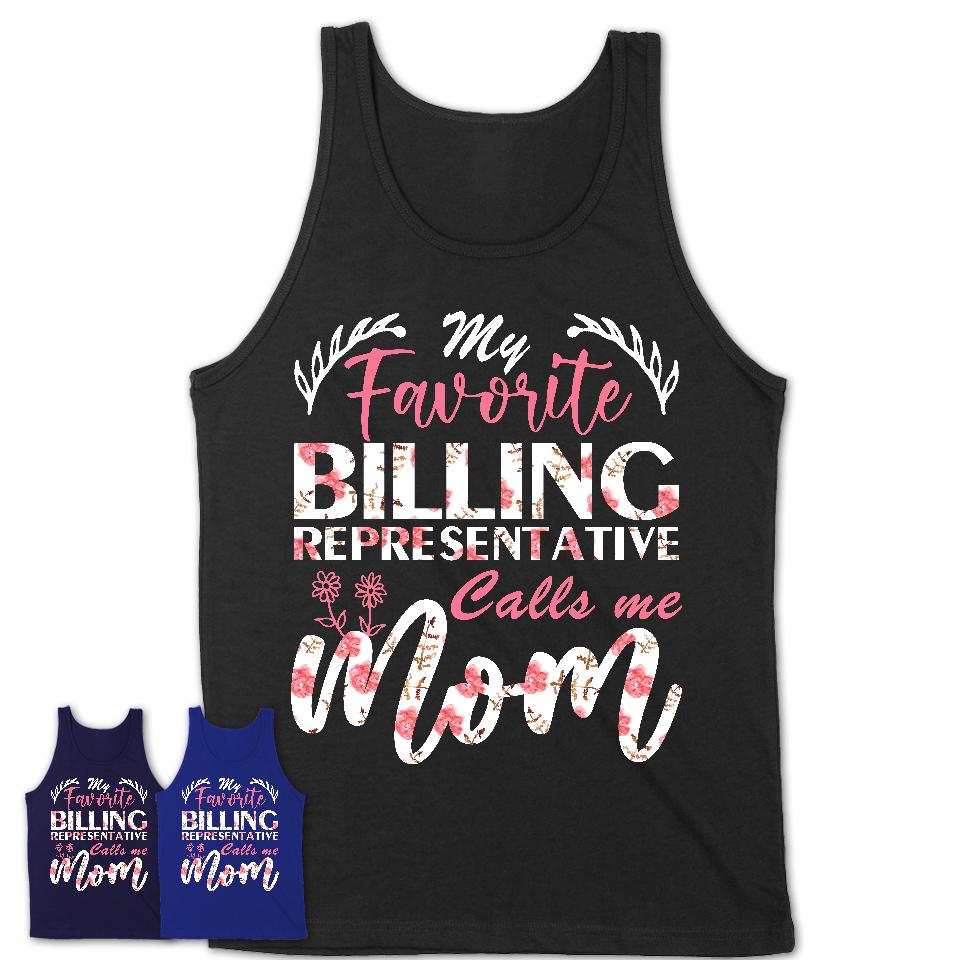 My Favorite Billing Representative Calls Me Mom Shirt Floral Flowers Mothers Day Gifts