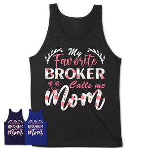 My Favorite Broker Calls Me Mom Shirt Floral Flowers Mothers Day Gifts