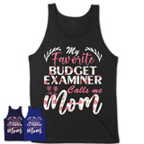 My Favorite Budget Examiner Calls Me Mom Shirt Floral Flowers Mothers Day Gifts