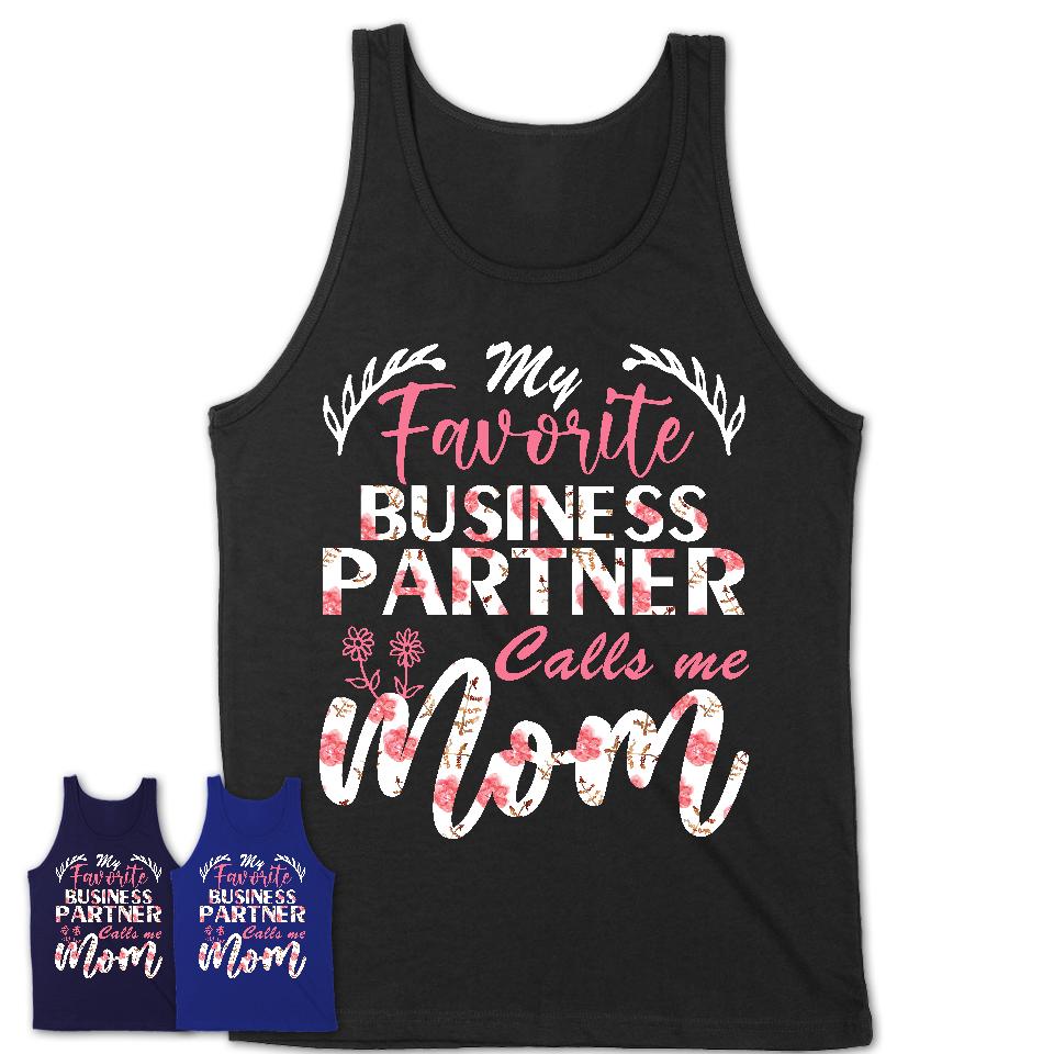 My Favorite Business Partner Calls Me Mom Shirt Floral Flowers Mothers Day Gifts