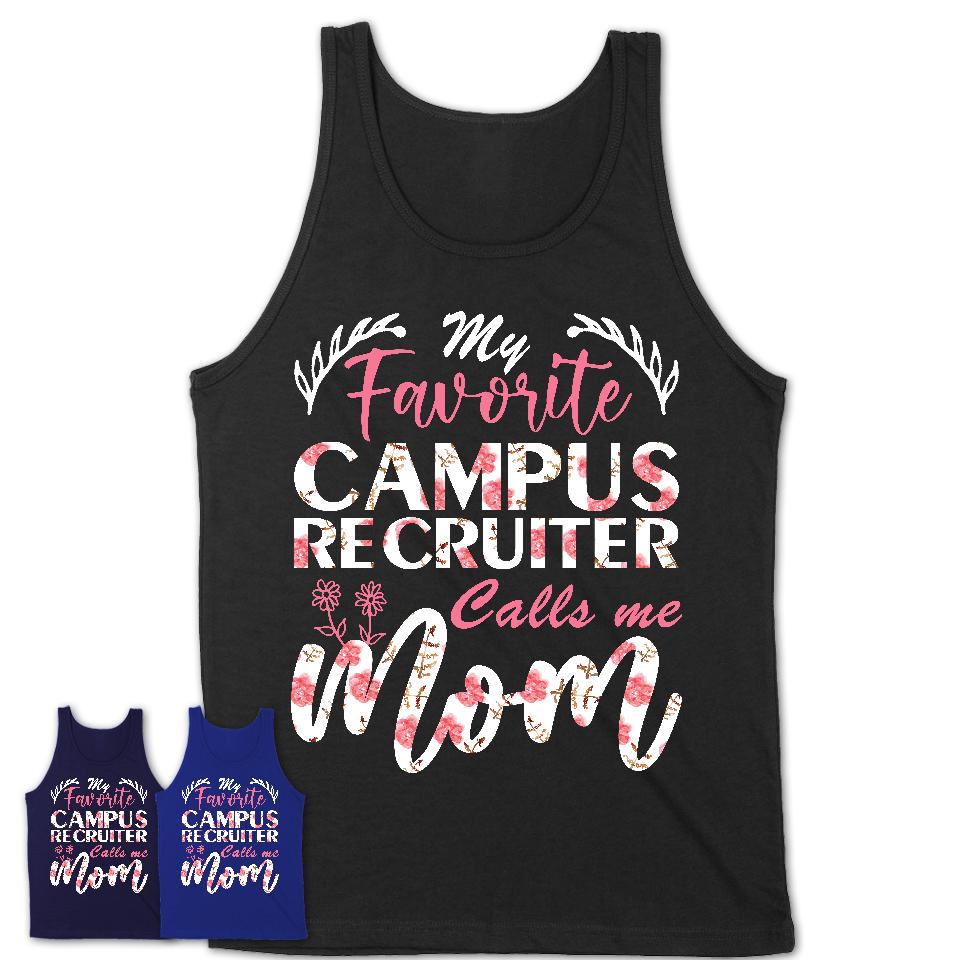 My Favorite Campus Recruiter Calls Me Mom Shirt Floral Flowers Mothers Day Gifts