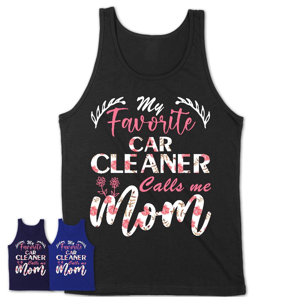 My Favorite Car Cleaner Calls Me Mom Shirt Floral Flowers Mothers Day Gifts