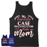 My Favorite Case Investigator Calls Me Mom Shirt Floral Flowers Mothers Day Gifts