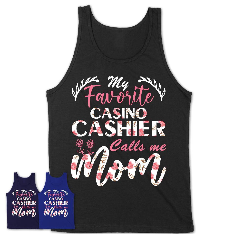 My Favorite Casino Cashier Calls Me Mom Shirt Floral Flowers Mothers Day Gifts