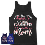 My Favorite Casino Cashier Calls Me Mom Shirt Floral Flowers Mothers Day Gifts