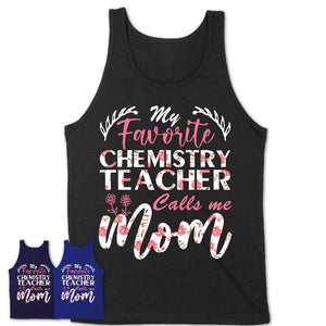 My Favorite Chemistry Teacher Calls Me Mom Shirt Floral Flowers Mothers Day Gifts