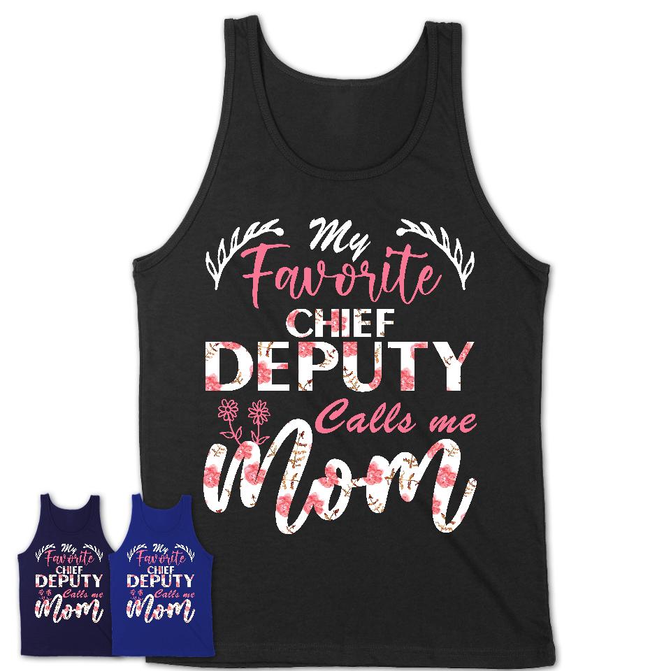 My Favorite Chief Deputy Calls Me Mom Shirt Floral Flowers Mothers Day Gifts