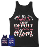 My Favorite Chief Deputy Calls Me Mom Shirt Floral Flowers Mothers Day Gifts