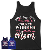 My Favorite Church Worker Calls Me Mom Shirt Floral Flowers Mothers Day Gifts