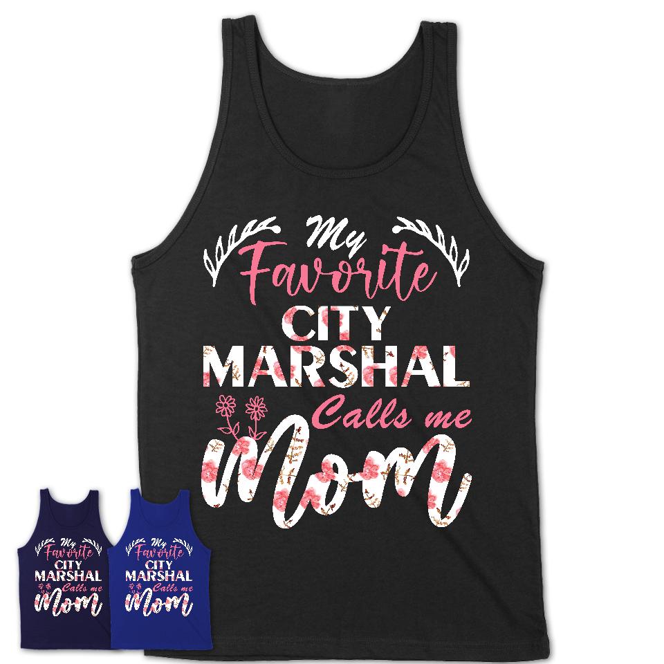 My Favorite City Marshal Calls Me Mom Shirt Floral Flowers Mothers Day Gifts