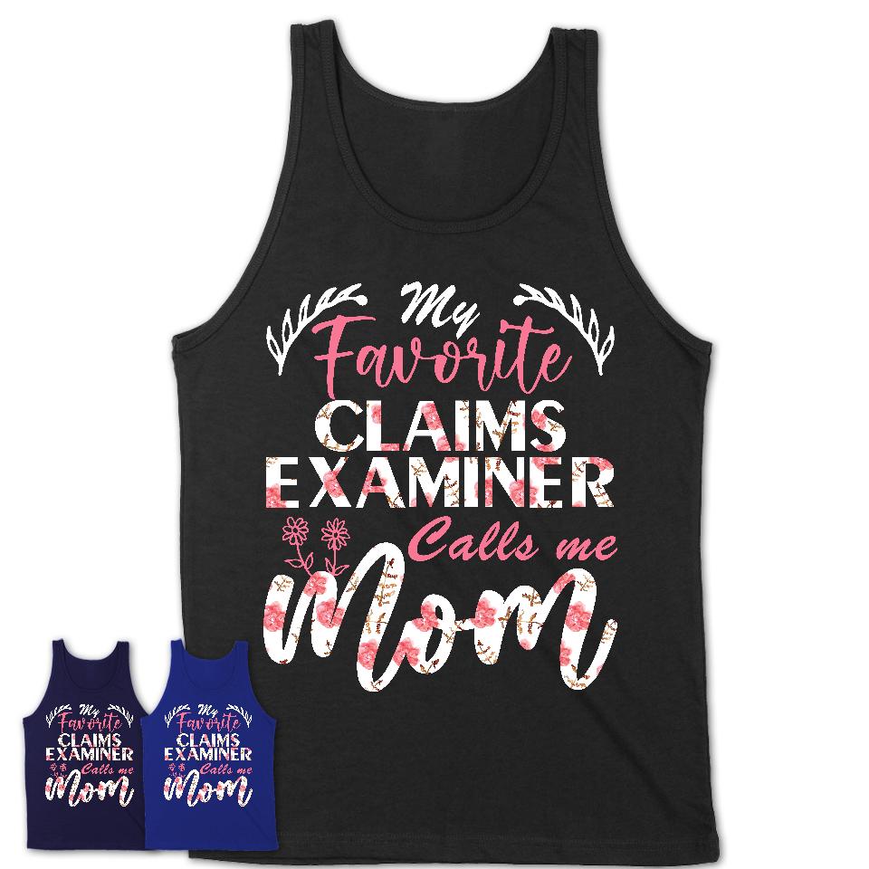 My Favorite Claims Examiner Calls Me Mom Shirt Floral Flowers Mothers Day Gifts