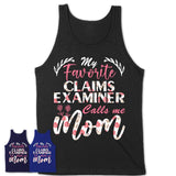 My Favorite Claims Examiner Calls Me Mom Shirt Floral Flowers Mothers Day Gifts