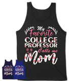 My Favorite College Professor Calls Me Mom Shirt Floral Flowers Mothers Day Gifts