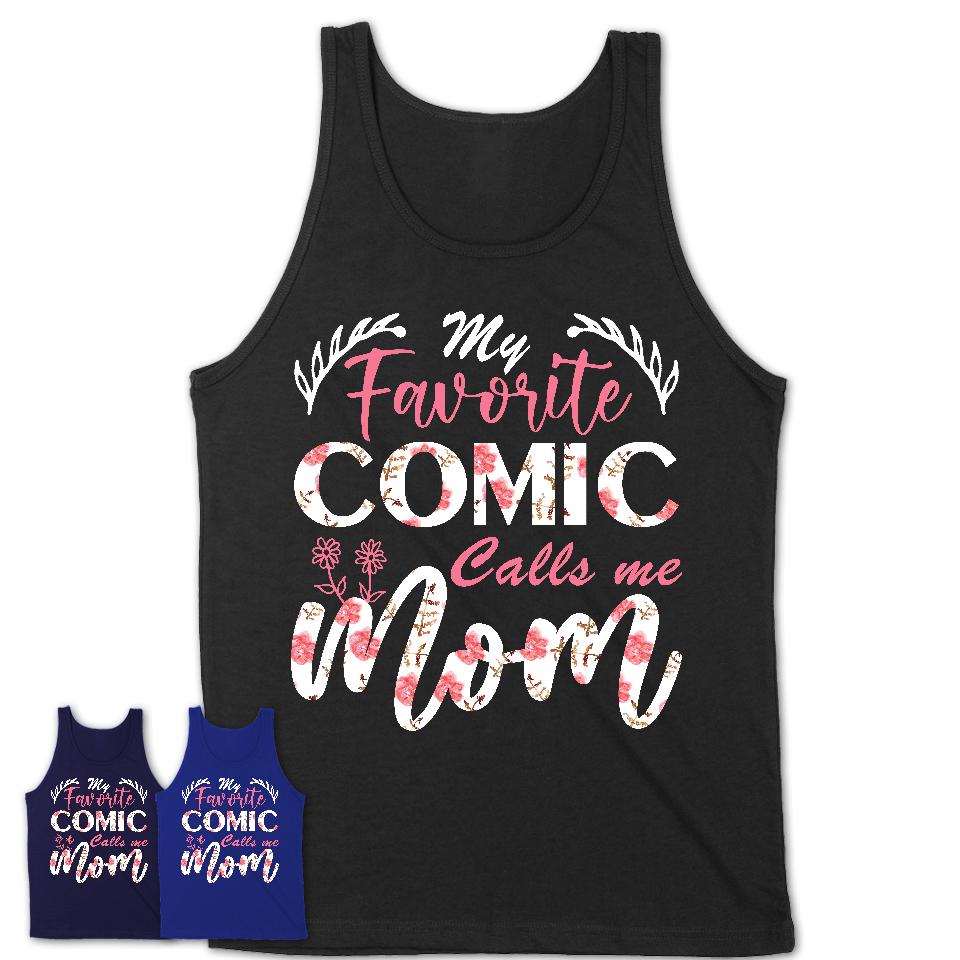 My Favorite Comic Calls Me Mom Shirt Floral Flowers Mothers Day Gifts