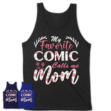 My Favorite Comic Calls Me Mom Shirt Floral Flowers Mothers Day Gifts