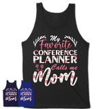My Favorite Conference Planner Calls Me Mom Shirt Floral Flowers Mothers Day Gifts