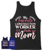 My Favorite Construction Worker Calls Me Mom Shirt Floral Flowers Mothers Day Gifts