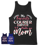 My Favorite Courier Driver Calls Me Mom Shirt Floral Flowers Mothers Day Gifts