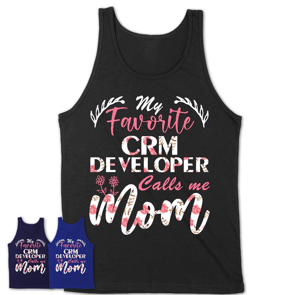 My Favorite Crm Developer Calls Me Mom Shirt Floral Flowers Mothers Day Gifts