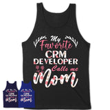 My Favorite Crm Developer Calls Me Mom Shirt Floral Flowers Mothers Day Gifts