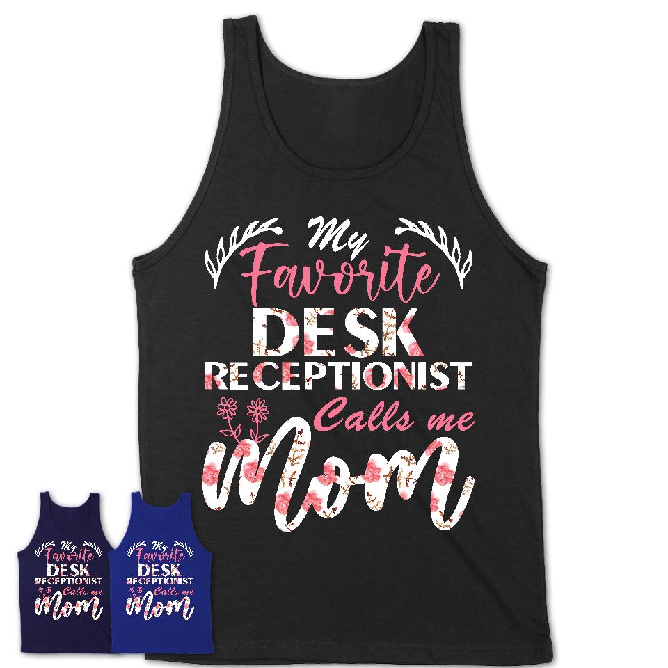 My Favorite Desk Receptionist Calls Me Mom Shirt Floral Flowers Mothers Day Gifts