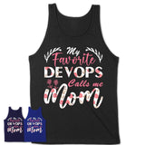 My Favorite Devops Calls Me Mom Shirt Floral Flowers Mothers Day Gifts