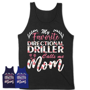 My Favorite Directional Driller Calls Me Mom Shirt Floral Flowers Mothers Day Gifts