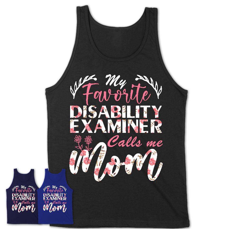 My Favorite Disability Examiner Calls Me Mom Shirt Floral Flowers Mothers Day Gifts