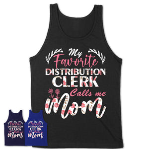 My Favorite Distribution Clerk Calls Me Mom Shirt Floral Flowers Mothers Day Gifts