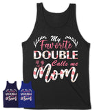 My Favorite Double Calls Me Mom Shirt Floral Flowers Mothers Day Gifts