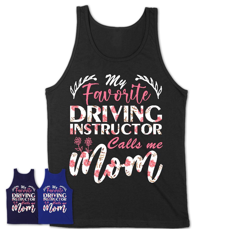 My Favorite Driving Instructor Calls Me Mom Shirt Floral Flowers Mothers Day Gifts