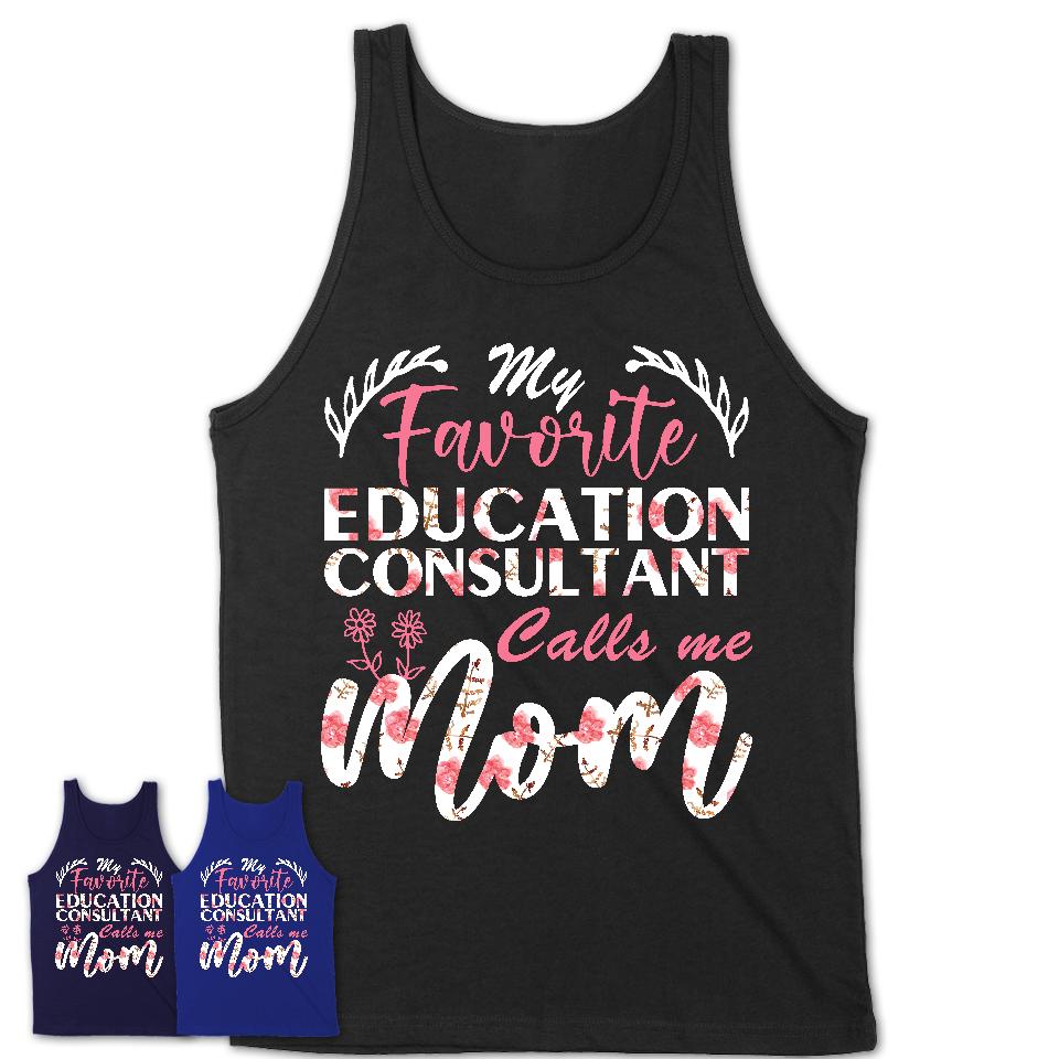 My Favorite Education Consultant Calls Me Mom Shirt Floral Flowers Mothers Day Gifts